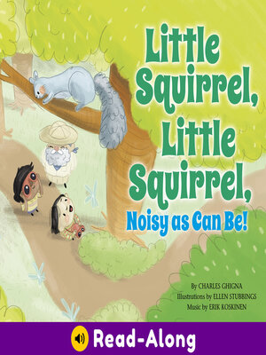cover image of Little Squirrel, Little Squirrel, Noisy as Can Be!